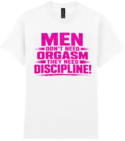 Men don't need orgasm - they need discipline!
